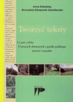 Tworzyć teksty I część cyklu O pracach domowych z języka polskiego prawie wszystko. Autor: Bernadeta Niesporek-Szamburska. SmakLiter.pl Okładka książki Tworzyć teksty I część cyklu O pracach domowych z języka polskiego prawie wszystko