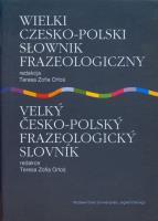 Wielki czesko polski słownik frazeologiczny. Autor: red. Teresa Z. Orłoś. SmakLiter.pl Okładka książki Wielki czesko polski słownik frazeologiczny
