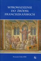 Wprowadzenie do źródeł franciszkańskich. Autor: Uribe Fernando. SmakLiter.pl Okładka książki Wprowadzenie do źródeł franciszkańskich