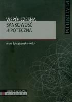 Współczesna bankowość hipoteczna. Autor: Anna Szelągowska (red.). SmakLiter.pl Okładka książki Współczesna bankowość hipoteczna