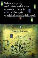 Wybrane aspekty środowiska rodzinnego w percepcji i ocenie osób osadzonych w polskich zakładach karnych. Autor: Tadeusz Isakowicz-Zaleski. SmakLiter.pl Okładka książki Wybrane aspekty środowiska rodzinnego w percepcji i ocenie osób osadzonych w polskich zakładach karnych