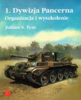 1 Dywizja Pancerna Organizacja i wyszkolenie. Autor: Tym Juliusz M.. SmakLiter.pl Okładka książki 1 Dywizja Pancerna Organizacja i wyszkolenie