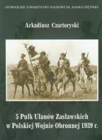 5 Pułk Ułanów Zasławskich w Polskiej Wojnie Obronnej 1939 roku. Wydawca: ZP Grupa Sp. z o.o.. SmakLiter.pl Opakowanie 5 Pułk Ułanów Zasławskich w Polskiej Wojnie Obronnej 1939 roku