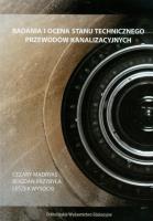 Badania i ocena stanu technicznego przewodów kanalizacyjnych. Autor: Madryas Cezary, Przybyła Bogdan, Wysocki Leszek. SmakLiter.pl Okładka książki Badania i ocena stanu technicznego przewodów kanalizacyjnych