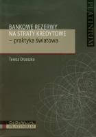 Bankowe rezerwy na straty kredytowe praktyka światowa. Autor: Orzeszko Teresa. SmakLiter.pl Okładka książki Bankowe rezerwy na straty kredytowe praktyka światowa
