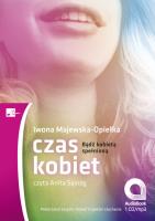 Czas kobiet. Bądź kobietą spełnioną Audiobook. Autor: Iwona Majewska-Opiełka. SmakLiter.pl Okładka książki Czas kobiet. Bądź kobietą spełnioną Audiobook