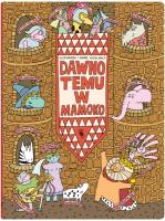 Dawno temu w Mamoko. Autor: Mizieliński Daniel, Mizielińska Aleksandra. SmakLiter.pl Okładka książki Dawno temu w Mamoko