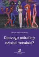 Dlaczego potrafimy działać moralnie?. Autor: Rutkowski Mirosław. SmakLiter.pl Okładka książki Dlaczego potrafimy działać moralnie?