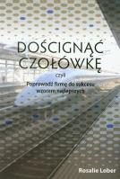 Doścignąć czołówkę czyli poprowadź firmę do sukcesu wzorem najlepszych. Autor: Lober Rosalie. SmakLiter.pl Okładka książki Doścignąć czołówkę czyli poprowadź firmę do sukcesu wzorem najlepszych
