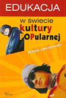Edukacja w świecie kultury popularnej. Autor: Jakubowski Witold. SmakLiter.pl Okładka książki Edukacja w świecie kultury popularnej