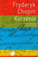 Fryderyk Chopin Korzenie. Autor: Mysłakowski Piotr, Sikorski Andrzej. SmakLiter.pl Okładka książki Fryderyk Chopin Korzenie