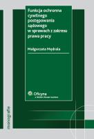 Funkcja ochronna cywilnego postępowania sądowego w sprawach z zakresu prawa pracy. Autor: Mędrala Małgorzata. SmakLiter.pl Okładka książki Funkcja ochronna cywilnego postępowania sądowego w sprawach z zakresu prawa pracy