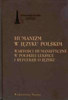 Okładka książki Humanizm w języku polskim Wartości humanistyczne w polskiej leksyce i refleksji o języku