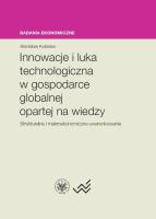 Innowacje i luka technologiczna w gospodarce globalnej opartej na wiedzy. Autor: Kubielas Stanisław. SmakLiter.pl Okładka książki Innowacje i luka technologiczna w gospodarce globalnej opartej na wiedzy