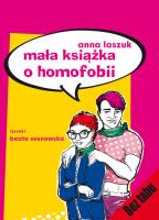 Mała książka o homofobii - Anna Laszczuk. Autor: Anna Laszuk. SmakLiter.pl Okładka książki Mała książka o homofobii - Anna Laszczuk