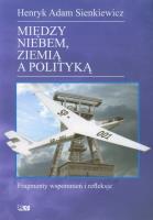 Między niebem, ziemią a polityką. Autor: Henryk Adam  Sienkiewicz. SmakLiter.pl Okładka książki Między niebem, ziemią a polityką