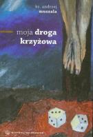 Moja droga krzyżowa SALWATOR. Autor: Andrzej Muszala. SmakLiter.pl Okładka książki Moja droga krzyżowa SALWATOR