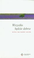 Myśli na każdy dzień. Wszystko będzie dobrze DiKŚW. Autor: Stranz Jerzy ks. red.. SmakLiter.pl Okładka książki Myśli na każdy dzień. Wszystko będzie dobrze DiKŚW