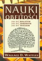 Nauki o obfitości Jak być bogatym Jak być zdrowym Jak być wielkim. Autor: Wallace Wattles. SmakLiter.pl Okładka książki Nauki o obfitości Jak być bogatym Jak być zdrowym Jak być wielkim