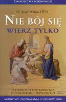 Okładka książki Nie bój się, wierz tylko