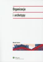 Organizacje i archetypy. Autor: Monika Kostera. SmakLiter.pl Okładka książki Organizacje i archetypy