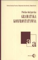 Polsko-bułgarska gramatyka konfrontatywna. Autor: Koseska-Toszewa Violetta, Korytkowska Małgorzata, Ryszko Roman. SmakLiter.pl Okładka książki Polsko-bułgarska gramatyka konfrontatywna
