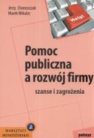 Pomoc publiczna a rozwój firmy. Autor: Jerzy Choroszczak, Marek Mikulec. SmakLiter.pl Okładka książki Pomoc publiczna a rozwój firmy