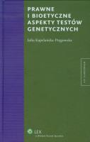 Prawne i bioetyczne aspekty testów genetycznych. Autor: Kapelańska-Pręgowska Julia. SmakLiter.pl Okładka książki Prawne i bioetyczne aspekty testów genetycznych
