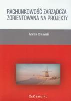 Rachunkowość zarządcza zorientowana na projekty. Autor: Klinowski Marcin. SmakLiter.pl Okładka książki Rachunkowość zarządcza zorientowana na projekty