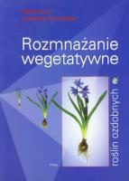 Rozmnażanie wegetatywne roślin ozdobnych. Autor: Jerzy Marek, Agnieszka Krzymińska. SmakLiter.pl Okładka książki Rozmnażanie wegetatywne roślin ozdobnych