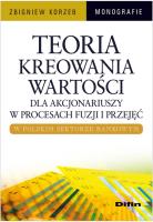 Teoria kreowania wartości dla akcjonariuszy w procesach fuzji i przejęć w polskim sektorze bankowym. Autor: Korzeb Zbigniew. SmakLiter.pl Okładka książki Teoria kreowania wartości dla akcjonariuszy w procesach fuzji i przejęć w polskim sektorze bankowym