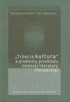 Okładka książki Trzecia kultura a problemy przekładu nowszej literatury chorwackiej