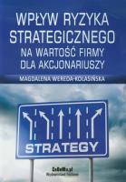 Okładka książki Wpływ ryzyka strategicznego na wartość firmy dla akcjonariuszy