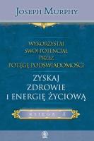Wykorzystaj swój potencjał T.4 Zyskaj zdrowie.... Autor: Joseph Murphy. SmakLiter.pl Okładka książki Wykorzystaj swój potencjał T.4 Zyskaj zdrowie...