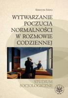 Okładka książki Wytwarzanie poczucia normalności w rozmowie codziennej. Studium socjologiczne