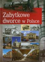 Zabytkowe dworce w Polsce - Tomasz Liszaj. Autor: Liszaj Tomasz. SmakLiter.pl Okładka książki Zabytkowe dworce w Polsce - Tomasz Liszaj