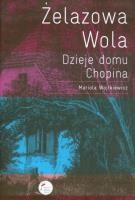 Żelazowa Wola Dzieje domu Chopina. Autor: Wojtkiewicz Mariola. SmakLiter.pl Okładka książki Żelazowa Wola Dzieje domu Chopina
