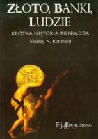 Złoto, banki, ludzie - krótka historia pieniądza. Autor: Rothbard Murray N.. SmakLiter.pl Okładka książki Złoto, banki, ludzie - krótka historia pieniądza