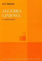 Algebra liniowa w zadaniach. Autor: Rutkowski Jerzy. SmakLiter.pl Okładka książki Algebra liniowa w zadaniach