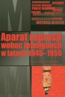 Aparat represji wobec inteligencji w latach 1945-1956. Autor: Habielski Rafał, Rafalska Dominika. SmakLiter.pl Okładka książki Aparat represji wobec inteligencji w latach 1945-1956