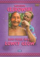 Boso przez świat. Łowcy głów. Film DVD. Autor: Wojciech Cejrowski. SmakLiter.pl Okładka książki Boso przez świat. Łowcy głów. Film DVD
