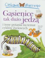 Ciekawe dlaczego - Gąsienice tak dużo jedzą. Autor: Belinda Weber. SmakLiter.pl Okładka książki Ciekawe dlaczego - Gąsienice tak dużo jedzą