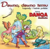Dawno, dawno temu - legendy i baśnie polskie. Autor: Danqa Stankiewicz. SmakLiter.pl Okładka książki Dawno, dawno temu - legendy i baśnie polskie