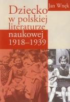 Dziecko w polskiej literaturze naukowej 1918-1939. Autor: Wnęk Jan. SmakLiter.pl Okładka książki Dziecko w polskiej literaturze naukowej 1918-1939