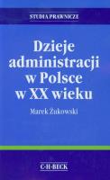 Dzieje administracji w Polsce w XX wieku. Autor: Żukowski Marek. SmakLiter.pl Okładka książki Dzieje administracji w Polsce w XX wieku