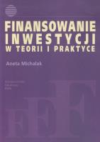 Finansowanie inwestycji w teorii i praktyce. Autor: Michalak Aneta. SmakLiter.pl Okładka książki Finansowanie inwestycji w teorii i praktyce