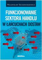 Funkcjonowanie sektora handlu w łańcuchach dostaw. Autor: Szczepankiewicz Władysław. SmakLiter.pl Okładka książki Funkcjonowanie sektora handlu w łańcuchach dostaw