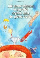 Jak przez wiersze ortografia nam do głowy trafia. Autor: Barbara Dyl. SmakLiter.pl Okładka książki Jak przez wiersze ortografia nam do głowy trafia