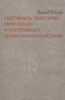 Okładka książki Legitymacja procesowa prokuratora w postępowaniu sądowoadministracyjnym