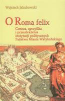 O Roma Felix. Autor: Jakubowski Wojciech. SmakLiter.pl Okładka książki O Roma Felix